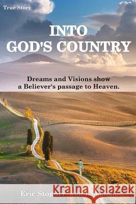 Into God's Country: Dreams and Visions Show a Believer's Passage to Heaven Eric Stogner Jim Dobkins 9780943247205 Ucs Press - książka