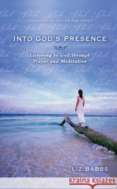 Into God's Presence: Listening to God Through Prayer and Meditation Babbs, Liz 9780310252405 Zondervan Publishing Company - książka