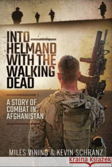 Into Helmand with the Walking Dead: A Story of Combat in Afghanistan Miles Vining Kevin Schranz 9781399007931 Pen & Sword Books Ltd - książka