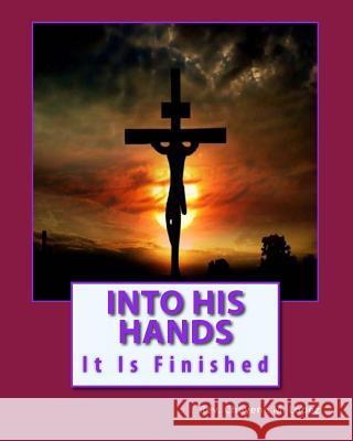 Into His Hands: Way Of The Cross Lopez, Rev Cheyene Montana 9781463728953 Createspace - książka