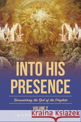 Into His Presence, Volume 2: Encountering the God of the Prophets Napoleon Burt 9781645159827 Christian Faith - książka