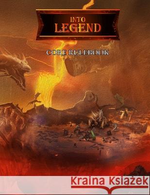 Into Legend: Core Rulebook Kevin Paul Tracy 9780997260649 Daydream Industries, Inc. - książka