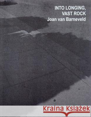 Into Longing, Vast Rock: A Staying at Age: Taking the off-Stage to the Fore Joan van Barneveld, Rene Gabriels, Jan Tumlir 9789491677205 Onomatopee - książka