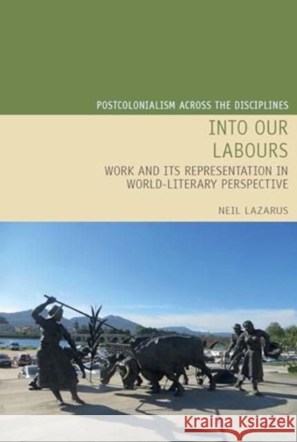 Into Our Labours: Work and its Representation in World-Literary Perspective Neil Lazarus 9781835537077 Liverpool University Press - książka