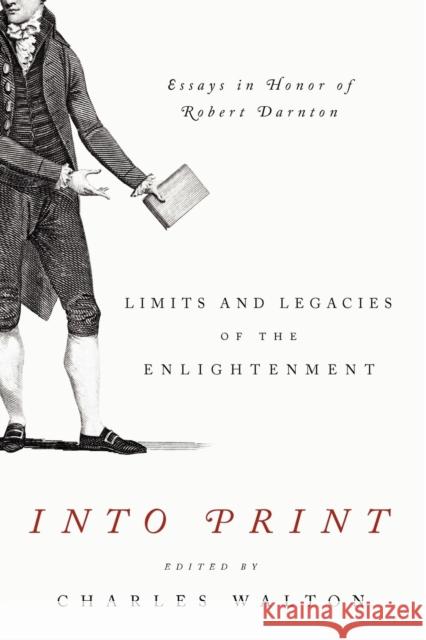 Into Print: Limits and Legacies of the Enlightenment; Essays in Honor of Robert Darnton Walton, Charles 9780271050720 Pennsylvania State University Press - książka