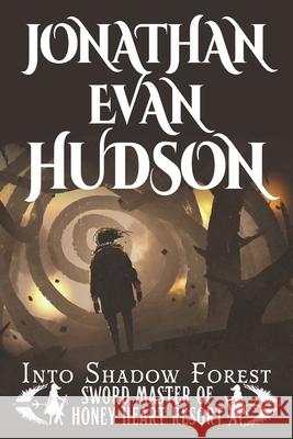 Into Shadow Forest: A New Adult Epic Fantasy Novel Jonathan Evan Hudson 9781955880596 Swordpulp Studios - książka