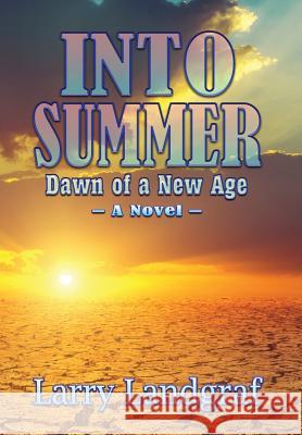 Into Summer: Dawn of a New Age Larry Landgraf 9781936442676 Fresh Ink Group - książka