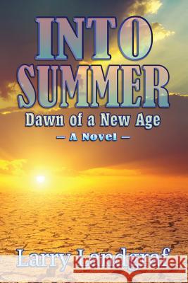 Into Summer: Dawn of a New Age Larry Landgraf 9781936442683 Fresh Ink Group - książka