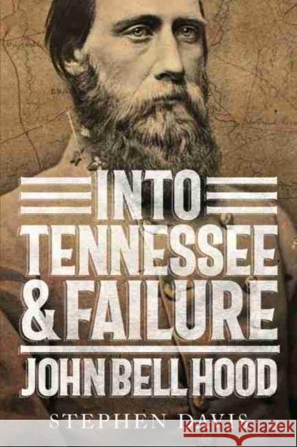 Into Tennessee and Failure: John Bell Hood Stephen Davis 9780881467673 Mercer University Press - książka