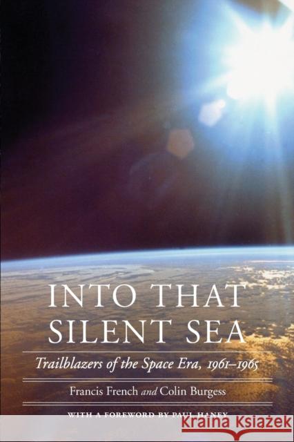 Into That Silent Sea: Trailblazers of the Space Era, 1961-1965 French, Francis 9780803226395 Bison Books - książka