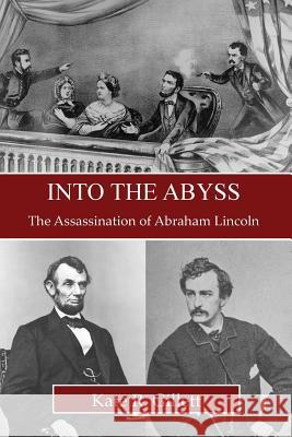 Into the Abyss: The Assassination of Abraham Lincoln Kate R. Gillett 9781939150080 Inland Expressions - książka