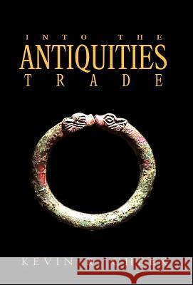 Into The Antiquities Trade Kevin R. Cheek 9781413431940 Xlibris Corporation - książka