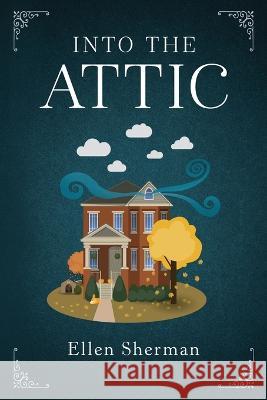 Into the Attic Ellen Sherman   9781646638383 Koehler Books - książka