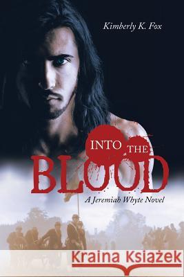Into the Blood: A Jeremiah Whyte Novel Kimberly K. Fox 9781532030642 iUniverse - książka