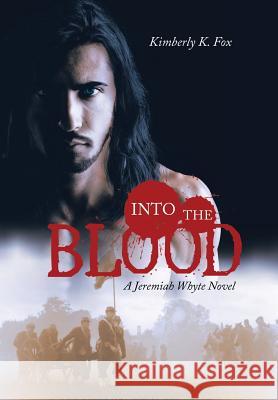 Into the Blood: A Jeremiah Whyte Novel Kimberly K. Fox 9781532030659 iUniverse - książka