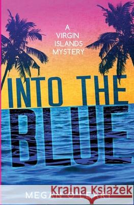 Into the Blue: A Virgin Islands Mystery Megan O'Leary 9780578874241 Megan O'Leary LLC - książka