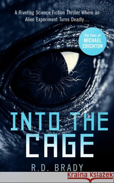 Into the Cage: A riveting Science Fiction thriller where an alien experiment turns deadly R.D. Brady 9781036700324 Vinci Books - książka