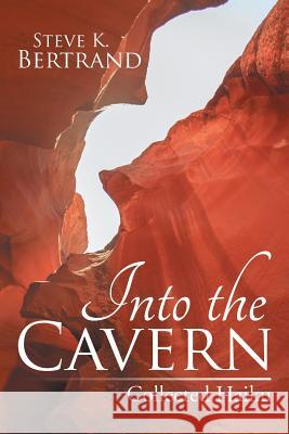 Into the Cavern: Collected Haiku Steve K. Bertrand 9781543430301 Xlibris - książka