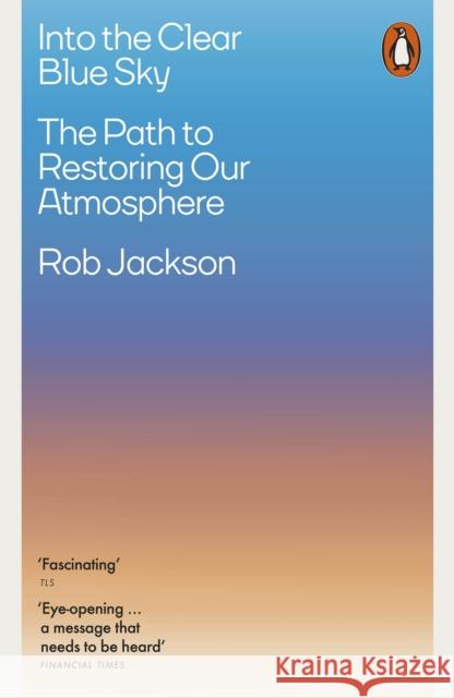 Into the Clear Blue Sky: The Path to Restoring Our Atmosphere Rob Jackson 9780141996141 Penguin Books Ltd - książka
