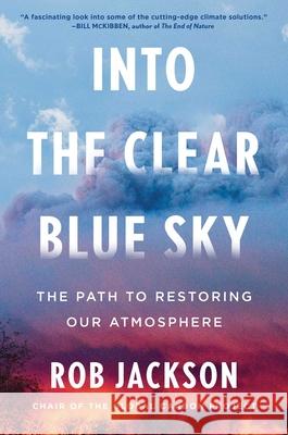 Into the Clear Blue Sky: The Path to Restoring Our Atmosphere Rob Jackson 9781668023266 Scribner Book Company - książka