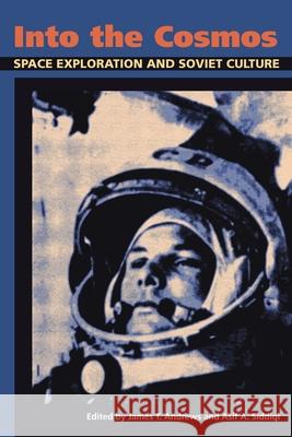 Into the Cosmos: Space Exploration and Soviet Culture Andrews, James T. 9780822961611 University of Pittsburgh Press - książka