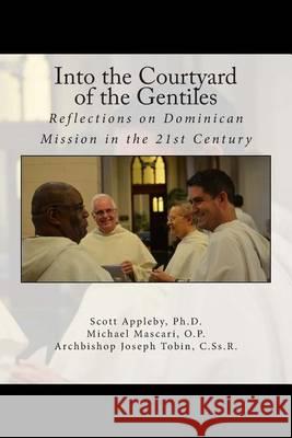 Into the Courtyard of the Gentiles: Reflections on Dominican Mission in the 21st Century Joseph Tobin Michael Mascari Scott Appleby 9781623110307 New Priory Press - książka