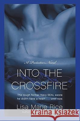 Into the Crossfire: A Protectors Novel: Navy Seal Lisa Marie Rice 9780061808265 Avon Red - książka