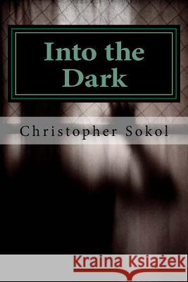 Into the Dark Christopher Sokol 9781497397972 Createspace - książka