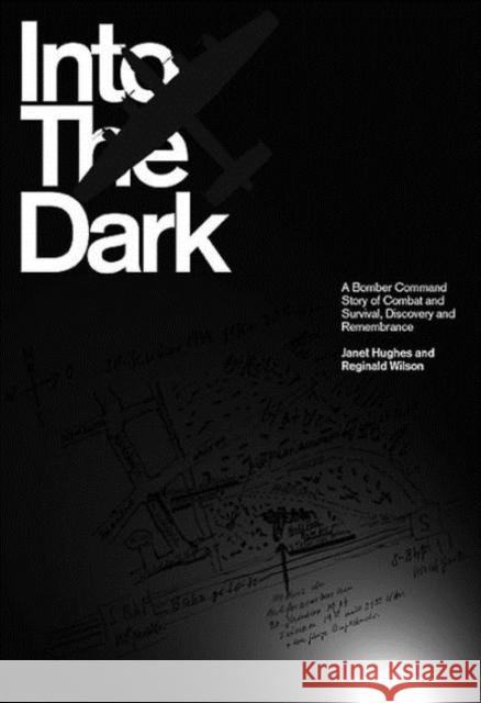 Into the Dark: A Bomber Command Story of Combat and Survival, Discovery and Remembrance Janet Hughes 9780992620769 Fighting High Ltd - książka