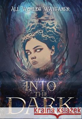 Into the Dark: A Dark Fantasy and Fantastical Horror Anthology All Worlds Wayfarer Variou Geri Meyers Rowan Rook 9781736150566 All Worlds Wayfarer - książka