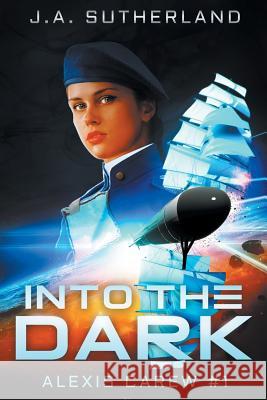 Into the Dark: Alexis Carew #1 J. a. Sutherland 9781948500005 Darkspace Press - książka