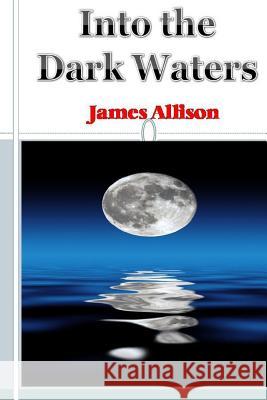 Into the Dark Waters James Allison 9781492923190 Createspace - książka