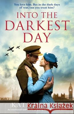 Into the Darkest Day: An emotional and totally gripping WW2 historical novel Kate Hewitt 9781838885106 Bookouture - książka