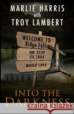 Into the Darkness: A Ridge Falls Story Marlie Harris Troy Lambert 9781501040870 Createspace - książka