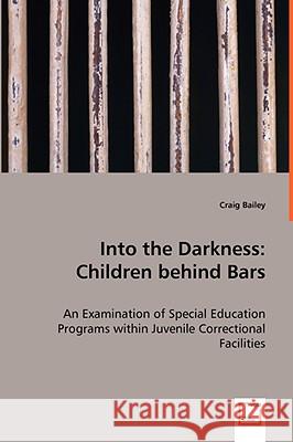 Into the Darkness: Children behind Bars Bailey, Craig 9783639061383 VDM VERLAG DR. MULLER AKTIENGESELLSCHAFT & CO - książka