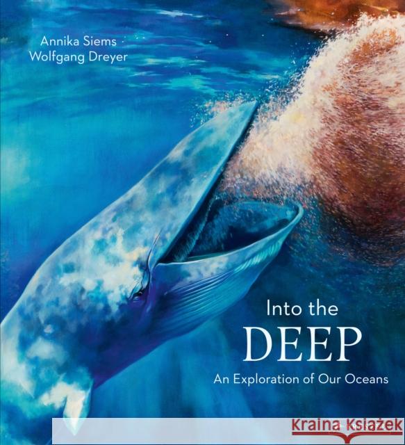 Into the Deep: An Exploration of Our Oceans Dreyer, Wolfgang 9783791373904 Prestel - książka