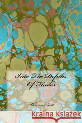 Into The Depths Of Hades Scott, Thomas Edward 9781497416802 Createspace - książka