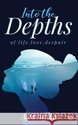 Into the Depths: Of Life.Love.Despair Aparajita 9781642497267 Notion Press, Inc. - książka