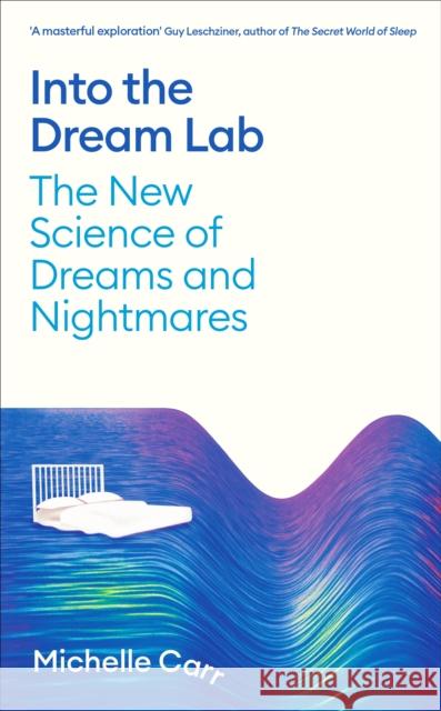 Into the Dream Lab: The New Science of Dreams and Nightmares Dr Michelle Carr 9781805220282 Profile Books Ltd - książka