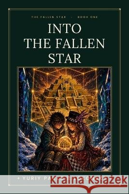 Into the Fallen Star: Verse One of the God's Light Gospel Bilokonsky, Yuriy 9798188432638 Independently Published - książka