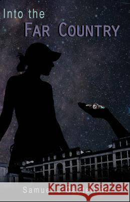 Into the Far Country Samuel J. Castellino 9781519766021 Createspace Independent Publishing Platform - książka