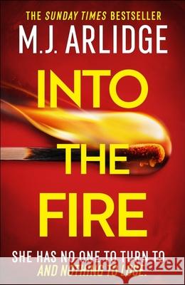 Into the Fire: The totally gripping thriller you don’t want to miss in 2025, from million-copy bestseller M. J. Arlidge M. J. Arlidge 9781398708280 Orion Publishing Co - książka