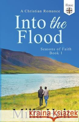 Into the Flood: A Christian Romance Milla Holt The Mosaic Collection  9781913416188 Reinbok Limited - książka