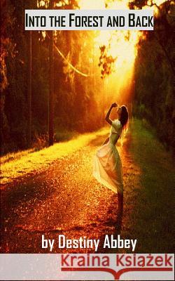 Into the Forest and Back Destiny N. Abbey 9781505561272 Createspace - książka