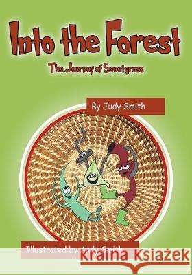 Into the Forest: The Journey of Sweetgrass Judy Smith (Kingston University), Andy Smith (University of Bordeaux France) 9781478794561 Outskirts Press - książka