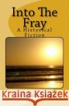 Into The Fray: A Historical Fiction Large, Maria Veronica Illana 9781545478868 Createspace Independent Publishing Platform