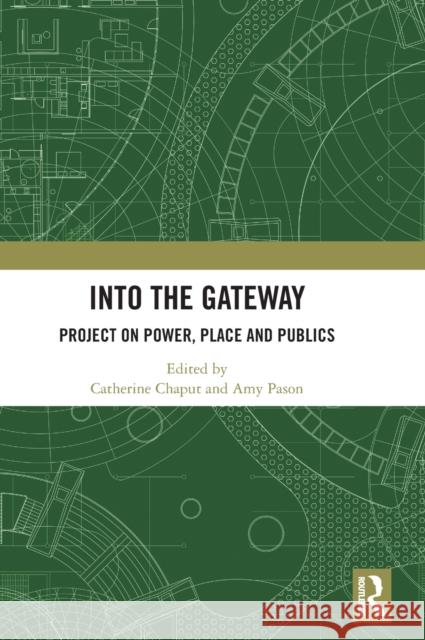 Into the Gateway: Project on Power, Place and Publics Catherine Chaput Amy Pason 9781032193960 Routledge - książka