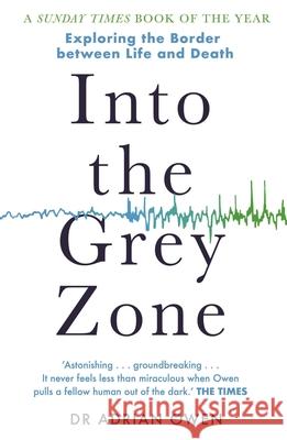 Into the Grey Zone: Exploring the Border Between Life and Death Owen, Adrian 9781783350995 Guardian Faber Publishing - książka