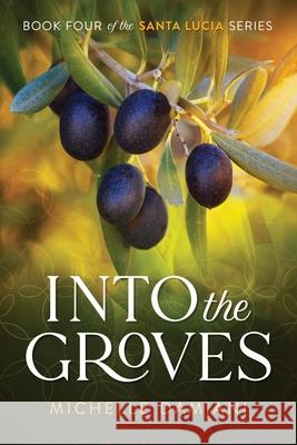 Into the Groves: Book Four of the Santa Lucia Series Michelle Damiani 9780578689104 Rialto Press - książka