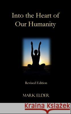 Into the Heart of Our Humanity: Revised Edition Mark Elder 9780996449922 Heart of Humanity Press - książka